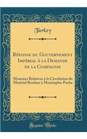 RÃ©ponse Du Gouvernement ImpÃ©rial Ã? La Demande de la Compagnie: Measures Relatives Ã? La Circulation Du MatÃ©riel Roulant Ã? Moustapha-Pacha (Classic Reprint)