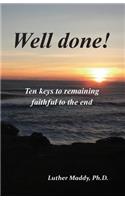 Well done! Ten Keys to Remaining Faithful to the End