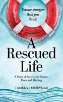 Rescued Life: A Story of Secrets and Shame, Hope and Healing