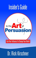 Insider's Guide To The Art Of Persuasion