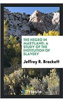 THE NEGRO IN MARYLAND: A STUDY OF THE IN