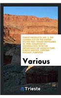 Forest Products, No. 2. the Lumber Cut of the United States 1907. Issued November 18, 1908. Compiled in Cooperation with the Department of Agriculture
