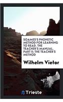 Soames's Phonetic Method for Learning to Read. The Teacher's Manual. Part II; The Teacher's Method