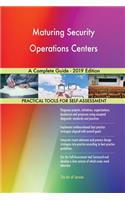 Maturing Security Operations Centers A Complete Guide - 2019 Edition