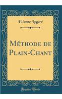 Méthode de Plain-Chant (Classic Reprint)