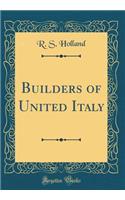 Builders of United Italy (Classic Reprint)