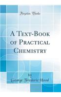 A Text-Book of Practical Chemistry (Classic Reprint)