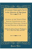 Journal of the Ninety-First Annual Convention of the Protestant Episcopal Church in the Diocese of Maryland: Held in St. John's Church, Washington, D. C. May 27th, 28th, and 29th (Classic Reprint)