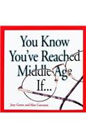 You Know You've Reached Middle Age If...