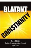 Blatant Christianity --Living by the Sermon on the Mount