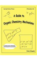 Guide to Organic Chemistry Mechanisms, with Conventional Curved Arrows