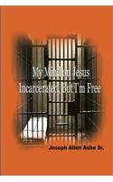 My Mind on Jesus Incarcerated, But I'm Free