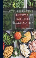 Lectures On the Theory and Practice of Homoeopathy