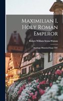 Maximilian I, Holy Roman Emperor