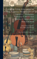 Greek Folk-songs From the Turkish Provinces of Greece ... Albania, Thessaly, (not yet Wholly Free) and Macedonia