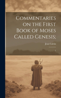 Commentaries on the First Book of Moses Called Genesis;