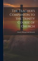 Teacher's Companion to the Trinity Course of Church