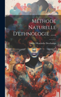 Méthode Naturelle D'ethnologie ......