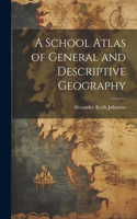 School Atlas of General and Descriptive Geography