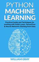 Python Machine Learning: Practical guide & techniques for working with scikit-learn, tensonflorw & neaural networks starting from data