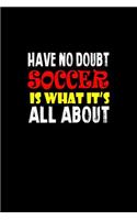 Have no doubt soccer is what it's all about