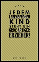 Hinter Jedem Lebensfrohen Kind Steht Ein Grossartiger Erzieher Notizbuch