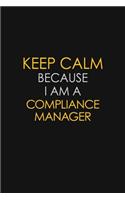 Keep Calm Because I Am A Compliance Manager