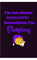 I'M Not Always sarcastic sometimes I'M sleeping: With a matte, full-color soft cover, this Bucket List Journal is the ideal size 6x9 inch, 90 pages cream colored pages . Make dreams come true. Get 