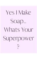 Yes I Make Soap.. Whats Your Superpower?