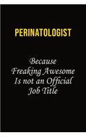 Perinatologist Because Freaking Awesome Is Not An Official Job Title: Career journal, notebook and writing journal for encouraging men, women and kids. A framework for building your career.