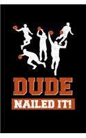 Dude Nailed It!: Basketball Notebook to Write in, 6x9, Lined, 120 Pages Journal