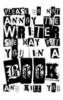 Please Do Not Annoy The Writer She May Put You in a Book and Kill You
