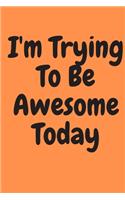I'm Trying to Be Awesome Today