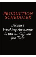 Production Scheduler Because Freaking Awesome Is Not An Official Job Title