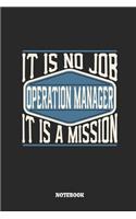 Operation Manager Notebook - It Is No Job, It Is a Mission: Ruled Composition Notebook to Take Notes at Work. Lined Bullet Point Diary, To-Do-List or Journal for Men and Women.