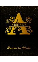 Adriana Learn to Write: Personalized Letter a First Name Handwriting Primary Composition Practice Paper Gold Glitter Effect Notebook Cover Dashed Midline Workbook for Kinde