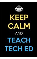 Keep Calm And Teach Tech Ed