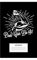 Dad Can Do It Notebook