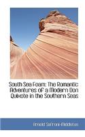 South Sea Foam: The Romantic Adventures of a Modern Don Quixote in the Southern Seas