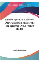 Bibliotheque Des Autheurs, Qui Ont Escrit L'Histoire Et Topographie De La France (1627)