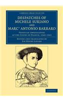Despatches of Michele Suriano and Marc' Antonio Barbaro: Venetian Ambassadors at the Court of France, 1560–1563(Cambridge Library Collection - European History)