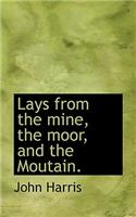 Lays from the Mine, the Moor, and the Moutain.