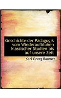 Geschichte Der Padagogik Vom Wiederaufbluhen Klassischer Studien Bis Auf Unsere Zeit