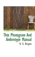 Thte Photogram and Ambrotype Manual