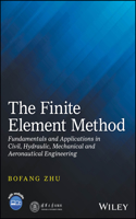 Finite Element Method: Fundamentals and Applications in Civil, Hydraulic, Mechanical and Aeronautical Engineering