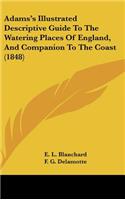 Adams's Illustrated Descriptive Guide to the Watering Places of England, and Companion to the Coast (1848)