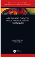 A Beginner’s Guide to Image Preprocessing Techniques