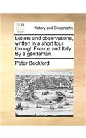 Letters and Observations, Written in a Short Tour Through France and Italy. by a Gentleman.
