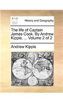 The Life of Captain James Cook. by Andrew Kippis, ... Volume 2 of 2: (English)