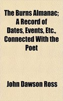 Burns Almanac; A Record of Dates, Events, Etc., Connected with the Poet